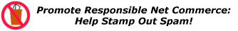 [Promote Responsible Net Usage: Help Stamp Out SPAM!]